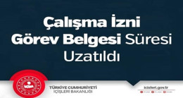 Çalışma İzni Görev Belgesi Süresi Uzatıldı