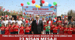 TÜRK MİLLİ KUVVETLER VAKFI GENEL BAŞKANI DR. FATİH ŞİMGA`DAN 23 NİSAN MESAJI