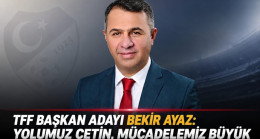 TFF Başkan Adayı Bekir Ayaz: Yolumuz Çetin, Mücadelemiz Büyük