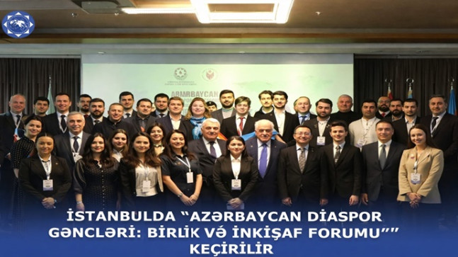 İstanbulda “Azərbaycan Diaspor Gəncləri: Birlik və İnkişaf Forumu” keçirilir