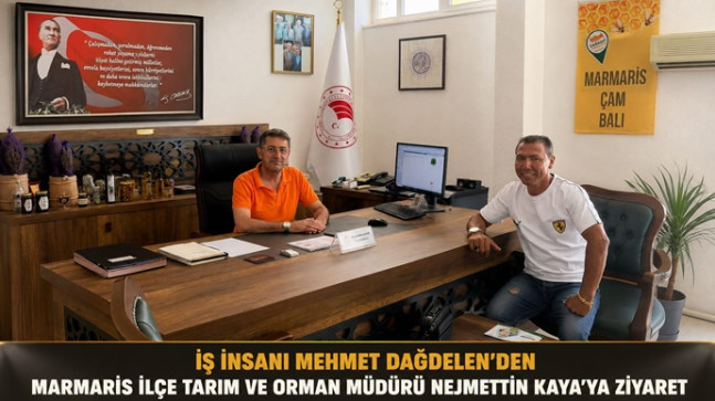 İŞ İNSANI MEHMET DAĞDELEN’DEN MARMARİS İLÇE TARIM VE ORMAN MÜDÜRÜ NEJMETTİN KAYA’YA ZİYARET