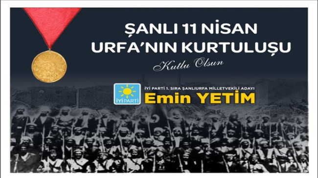 İYİ Parti Şanlıurfa Milletvekili Adayı Emin Yetim’den 11 Nisan Kurtuluş Mesajı