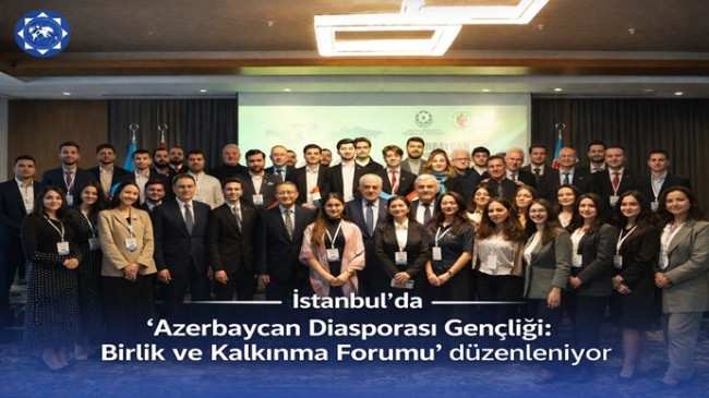İstanbul’da “Azerbaycan Diasporası Gençliği: Birlik ve Kalkınma Forumu” düzenleniyor