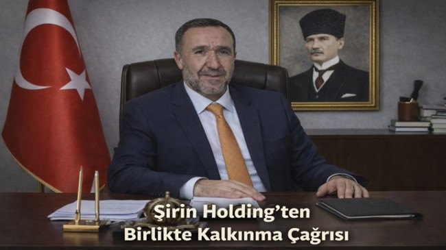 Şirin Holding’ten Birlikte Kalkınma Çağrısı