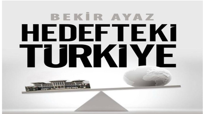 Bekir Ayaz’ın “Hedefteki Türkiye” Kitabı Bugünü Anlatıyor